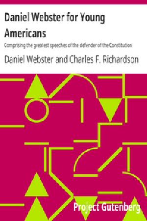 [Gutenberg 41300] • Daniel Webster for Young Americans / Comprising the greatest speeches of the defender of the Constitution